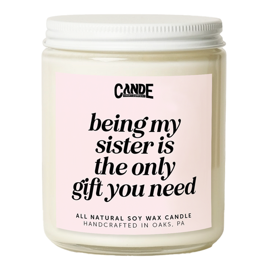 Being My Sister is Really The Only Gift You Need Candle