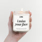 I Miss Your Face Candle