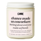 Chance Made Us Coworkers Bitching About Everyone Else Made us Friends Candle
