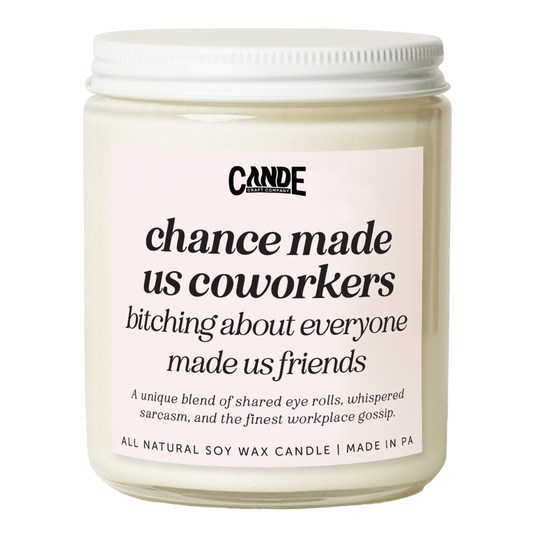 Chance Made Us Coworkers Bitching About Everyone Else Made us Friends Candle