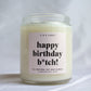 C&E - Happy Birthday B*tch - Soy Wax Candle - Birthday Gift Candle - Best Friend Gift C & E Craft Co 