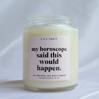 C&E - My Horoscope Said This Would Happen Candle - All Natural Soy Wax Scented Candle - Gift for Her - Funny Candle C & E Craft Co 