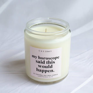 C&E - My Horoscope Said This Would Happen Candle - All Natural Soy Wax Scented Candle - Gift for Her - Funny Candle C & E Craft Co 