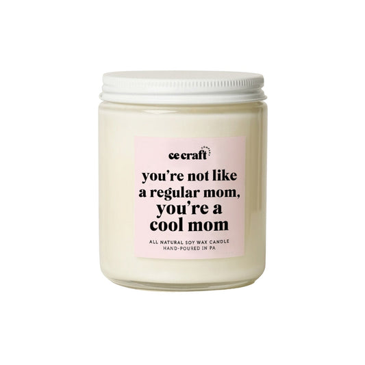 You're Not Like A Regular Mom, You're a Cool Mom Candle C & E Craft Co 