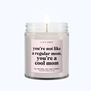 You're Not Like A Regular Mom, You're a Cool Mom Candle C & E Craft Co 